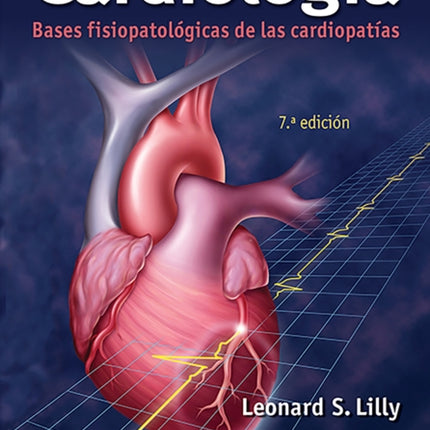 Cardiología. Bases fisiopatológicas de las cardiopatías