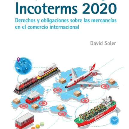Guía práctica de las reglas Incoterms 2020. Derechos y obligaciones sobre las mercancías en el comercio internacional
