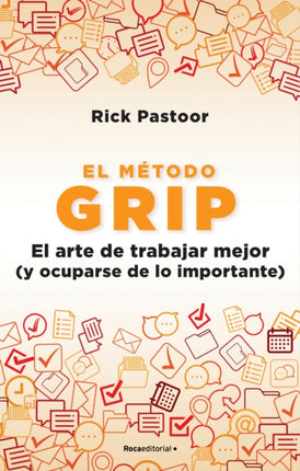 El método Grip. El arte de trabajar mejor (y ocuparse de lo importante) / Grip: The Art of Working Smart