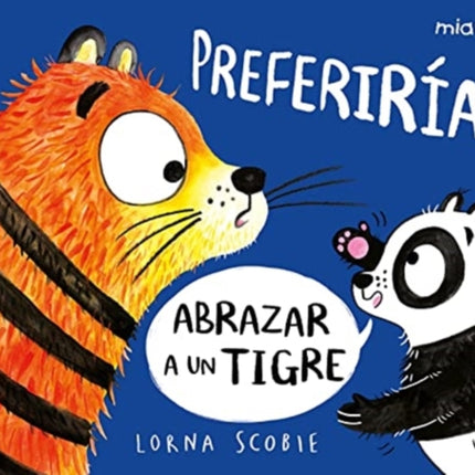 PREFERIRIA ABRAZAR A UN TIGRE