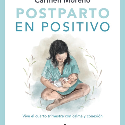 Postparto en positivo: Vive el cuarto trimestre con calma y conexión / Positive Postpartum: Enjoy the Fourth Trimester Calm and Connected