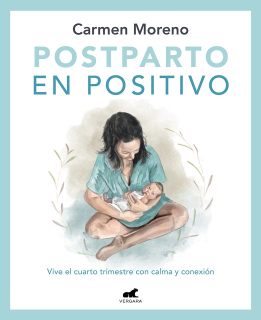 Postparto en positivo: Vive el cuarto trimestre con calma y conexión / Positive Postpartum: Enjoy the Fourth Trimester Calm and Connected