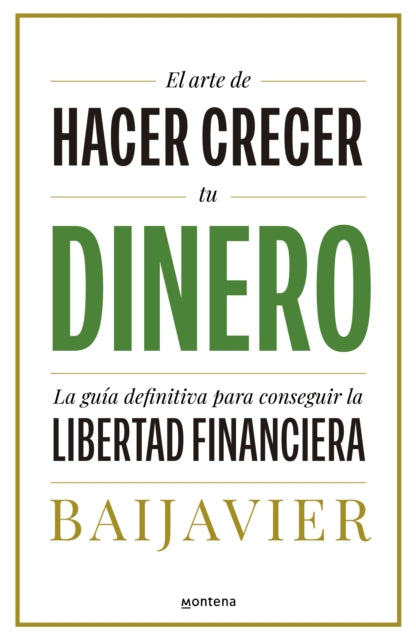 El arte de hacer crecer tu dinero La guía definitiva para conseguir la libertad  financiera  The Art of Growing Your Money The Ultimate Guide