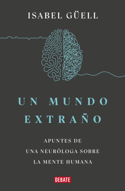 Un mundo extraño: Apuntes de una neuróloga sobre la mente humana / Strange World  : A Neurologist's Notes on the Human Mind