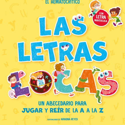 PHONICS IN SPANISH-Las letras locas: Un abecedario para jugar y reír de la A a l a Z / Crazy Letters: An Alphabet Book to Play and Laugh From A To Z