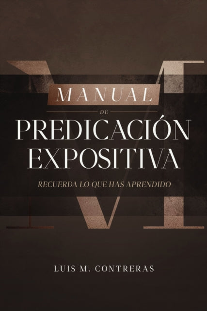 Manual de Predicación Expositiva: Recuerda Lo Que Has Aprendido