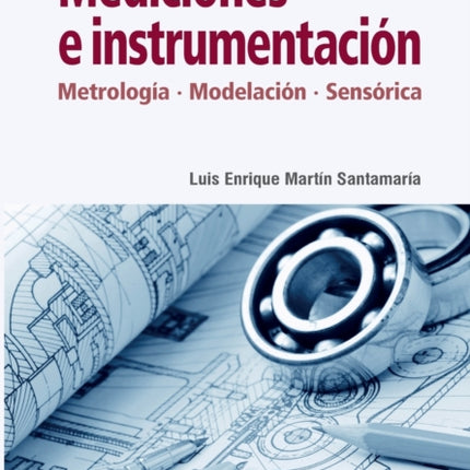 Mediciones e instrumentación: Metrología, modelamiento, sensórica