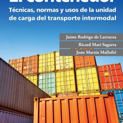 El contenedor: Técnicas, normas y usos de la unidad de carga del transporte intermodal