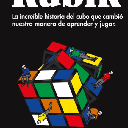 Rubik. La increíble historia del cubo que cambió nuestra manera de aprender y ju gar / Cubed: the Puzzle of Us All