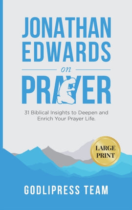 Jonathan Edwards on Prayer: 31 Biblical Insights to Deepen and Enrich Your Prayer Life (LARGE PRINT)