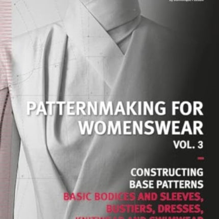 Patternmaking for Womenswear Vol 3 Basic Bodices and Sleeves Bustiers Dresses Knitwear and Swimwear