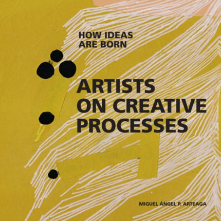 Artists on Creative Processes How Ideas Are Born