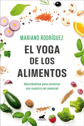 El Yoga de los alimentos MacrobiÃtica para conectar con nuestro ser esencial  Food Yoga. Macrobiotics to Connect with Our Essential Being