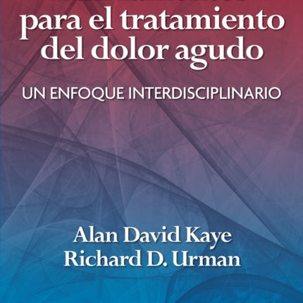 Fundamentos para el tratamiento del dolor agudo: Un enfoque interdisciplinario