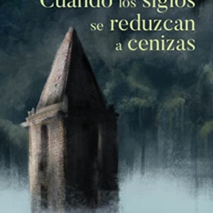 CUANDO LOS SIGLOS SE REDUZCAN A CENIZAS
