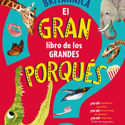 El gran libro de los grandes PORQUÉS / Britannica's First Big Book of Why