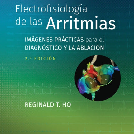 Electrofisiología de las arritmias: Imágenes prácticas para el diagnóstico y la ablación