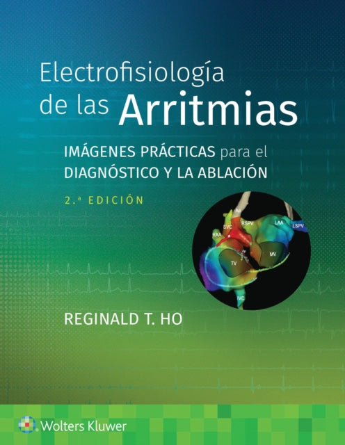 Electrofisiología de las arritmias: Imágenes prácticas para el diagnóstico y la ablación