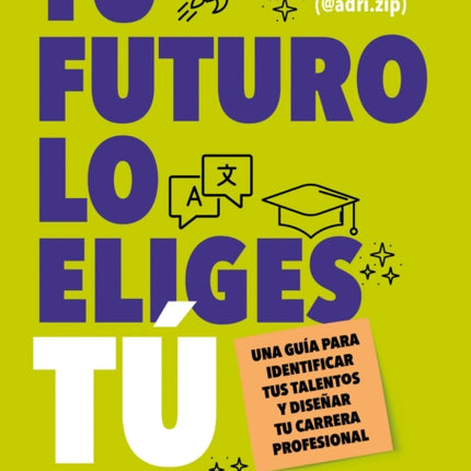 Tu futuro lo eliges tú Una guía para empezar a diseñar tu vida profesional  Yo u Choose Your Own Future