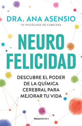 Neurofelicidad Descubre el poder de la química cerebral para mejorar tu vida  NeuroHappiness Discover the Power of Brain Chemistry for a Better Life