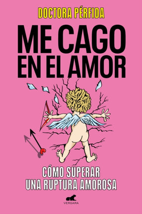 Me cago en el amor cómo superar una ruptura amorosa  To Hell with Love. How to  Overcome a Breakup