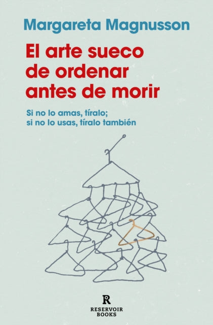 El arte sueco de ordenar antes de morir  The Gentle Art of Swedish Death Cleani ng How to Free Yourself and Your Family from a Lifetime of Clutter