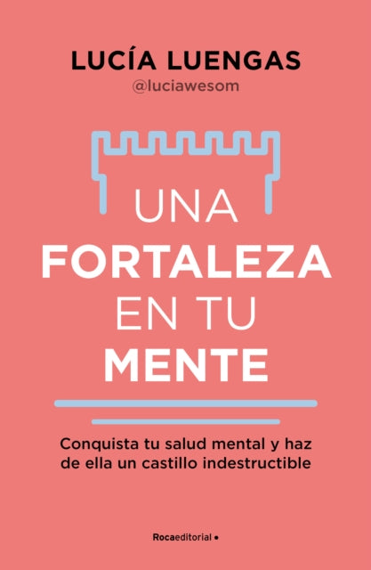 Una fortaleza en tu mente Conquista tu salud mental y haz de ella un castillo indestructible  Your Mind as Strong as a Fortress