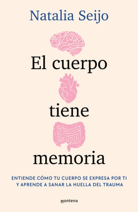 El cuerpo tiene memoria. Entiende cómo tu cuerpo se expresa por ti y aprende a s anar la huella del trauma  The Body Remembers Understand How Your Body Speak