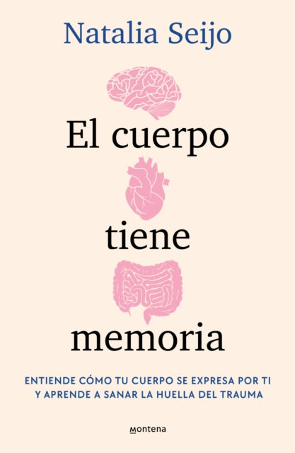 El cuerpo tiene memoria. Entiende cómo tu cuerpo se expresa por ti y aprende a s anar la huella del trauma  The Body Remembers Understand How Your Body Speak