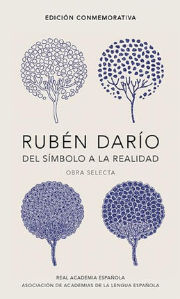 Rubén Darío, del simbolo a la realidad. Obra selecta /  Ruben Dario, From the Sy mbol To Reality. Selected Works