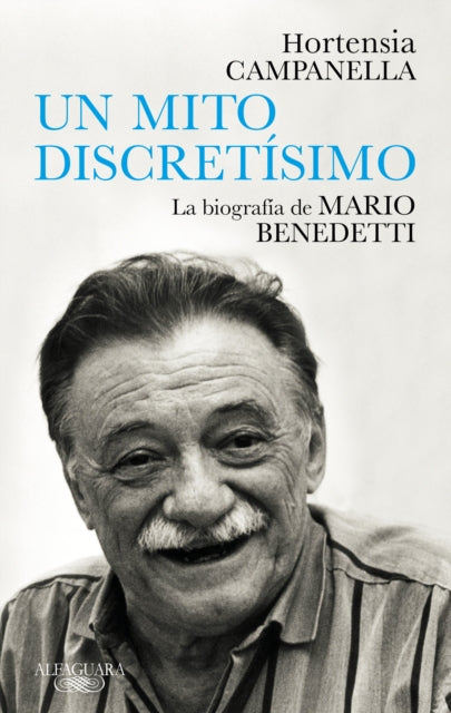 Benedetti. Un mito discretísimo / A Very Discreet Myth: Mario Benedetti's Biogra phy