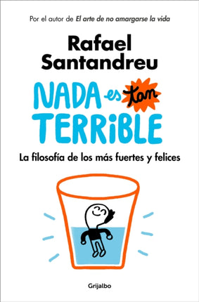 Nada es tan terrible: La filosofía de los más fuertes y felices / It's Not So Terrible