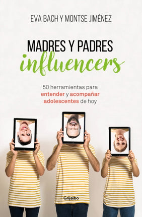 Madres y padres influencers 50 herramientas para entender y acompañar adolescentes de hoy  Influencer Moms and Dads