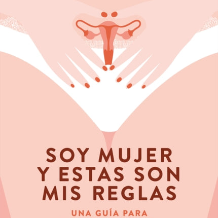 Soy mujer y estas son mis reglas. Una guía para sacar partido a tu naturaleza cí clica / I Am a Woman and These Are My Rules