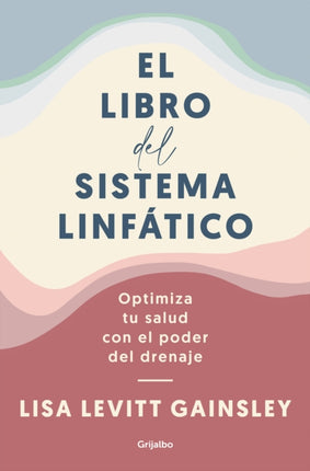 El libro del sistema linfático: Optimiza tu salud con el poder del drenaje / The  Book of Lymph : Self-Care Practices to Enhance Immunity, Health, and Beauty