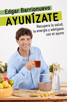 Ayunízate: Recupera la salud, llénate de energía y adelgaza con el ayuno. / The Fasting Book