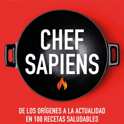 Chef sapiens: De los orígenes a la actualidad en 100 recetas saludables / Chef S apiens: From the Origins of Cuisine to the Present