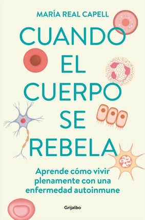 Cuando el cuerpo se rebela: Aprende cómo vivir plenamente con una enfermedad aut oinmune /When Our Bodies Rebel: Living Life in Full with an Autoimmune Disord