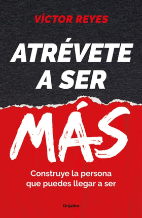 Atrévete a ser más: Construye la persona que