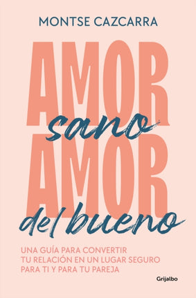 Amor sano, amor del bueno: Una guía para