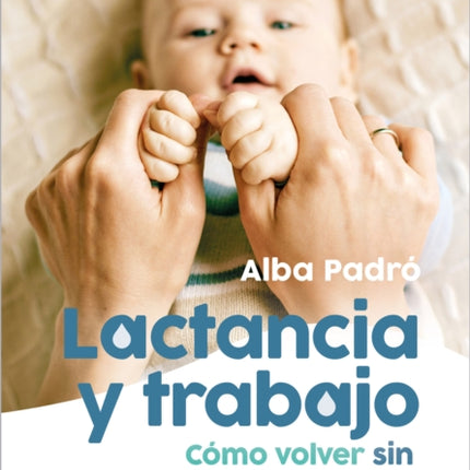 Lactancia y trabajo Cómo volver sin morir en el intento  Breastfeeding and Work