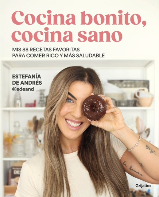 Cocina bonito cocina sano Mis 88 recetas favoritas para comer rico y más salud able  Beautiful Cooking Healthy Cooking. My 88 Favorite Recipes to Eat Healt