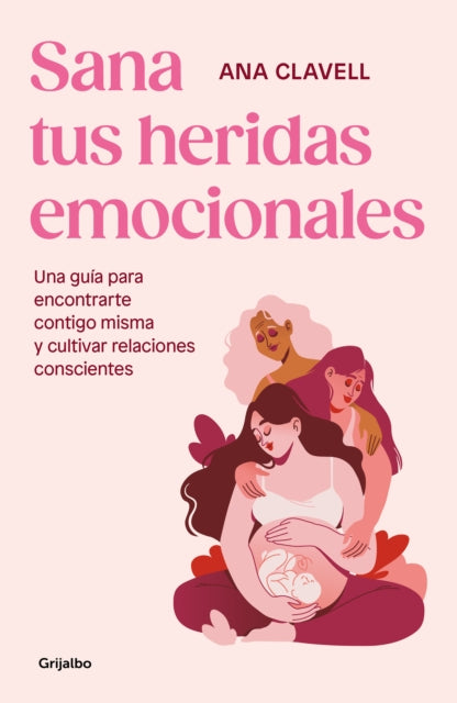 Sana tus heridas emocionales Una guía para encontrarte contigo misma y cultivar  relaciones conscientes  Heal Your Emotional Wounds