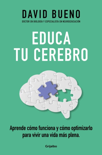 Educa tu cerebro Aprende cómo funciona y cómo optimizarlo para vivir una vida m ás plena  Train Your Brain Learn How It Works and How to Optimize