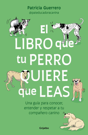 El libro que tu perro quiere que leas  Una guía para conocer entender y respet ar a tu compañero canino The Book Your Dog Wants You to Read