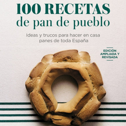 100 Recetas de pan de pueblo Ideas y trucos para hacer en casa panes de toda Es paña  100 Recipes for Town Bread