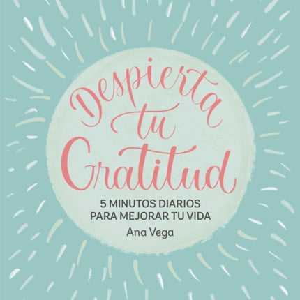 Despierta tu gratitud 5 minutos diarios para