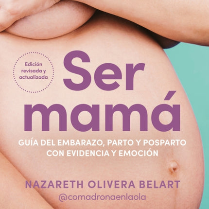 Ser mamá. Guía del embarazo parto y posparto con evidencia y emoción  Becoming a Mom