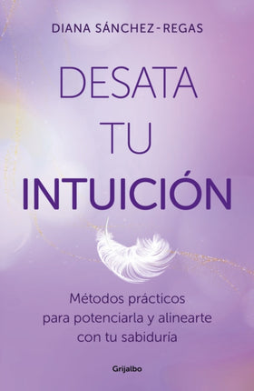 Desata tu intuición  Unleash Your Intuition
