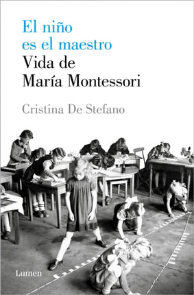 El niño es el maestro: Vida de María Montesori / The Child Is the Teacher. Maria Montessoris Life